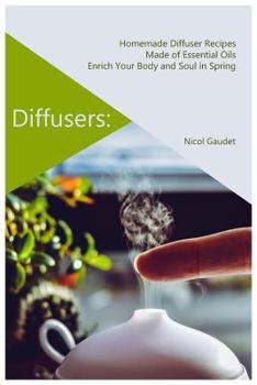 Paperback Diffusers: Homemade Diffuser Recipes Made of Essential Oils Enrich Your Body and Soul in Spring Book