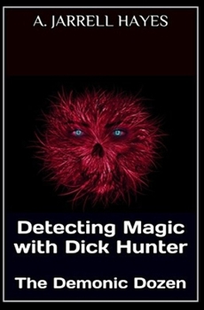 Paperback Detecting Magic with Dick Hunter: The Demonic Dozen Book
