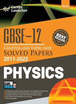 CBSE Class XII: Chapter and Topic-wise Solved Papers 2011-2022: Physics (All Sets - Delhi & All India) by Career Launcher