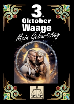 Paperback 3. Oktober, mein Geburtstag: Geboren im Zeichen der Waage. Meine Eigenschaften und Charakterzüge, meine Stärken und Schwächen, meine Geburtstagsbeglei [German] Book