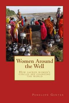 Paperback Women Around the Well: How Sacred Women's Circles Are Changing the World Book