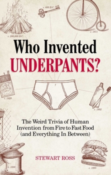 Paperback Who Invented Underpants?: The Weird Trivia of Human Invention, from Fire to Fast Food (and Everything in Between) Book