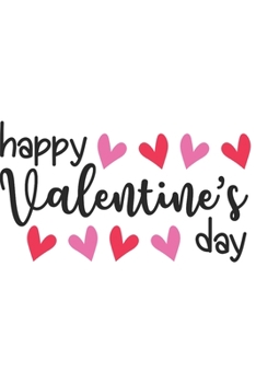 Happy Valentine's Day: Lined Journal Notebook: Journal To Write In: Valentine's Day Gift Idea