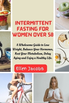 Paperback Intermittent Fasting for Women Over 50: A Wholesome Guide to Lose Weight, Balance Your Hormones, Rest Your Metabolism, Delay Aging and Enjoy a Healthy Book