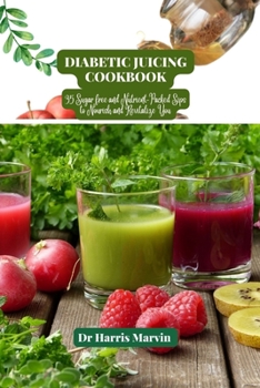 Paperback Diabetic juicing cookbook: 35 Sugar free and Nutrient-Packed Sips to Nourish and Revitalize You Book