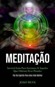Paperback Meditação: Incrível guia para iniciantes e aqueles que odeiam ficar parados (Paz de espírito para uma vida melhor) [Portuguese] Book
