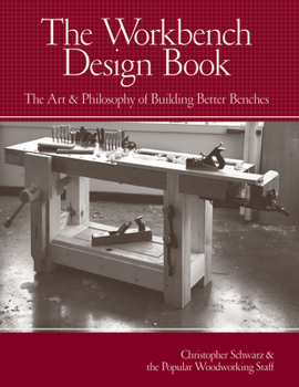 Hardcover The Workbench Design Book: The Art & Philosophy of Building Better Benches Book