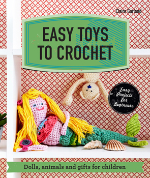 Paperback Easy Toys to Crochet: Dolls, Animals and Gifts for Children Book
