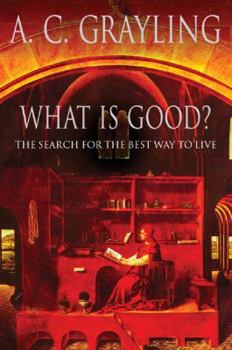 Hardcover What Is Good?: The Search for the Best Way to Live Book