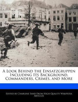 Paperback A Look Behind the Einsatzgruppen Including Its Background, Commanders, Crimes, and More Book