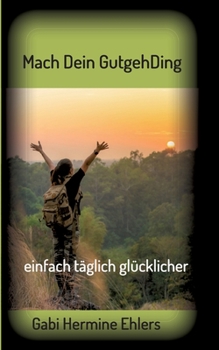 Paperback Mach Dein GUTGEHDING: täglich einfach glücklicher [German] Book