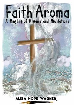 Paperback Faith Aroma: A Mingling of Dreams and Meditations (Sanctified Together Booklets) Book