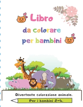Paperback Libro da colorare per bambini: Per i bambini 2-4. Divertente colorazione animale [Italian] Book