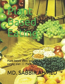 Paperback Plant Based Eating: Plant based diets benefits Plant based eating plan Plant-Based Nutrition Book