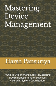 Paperback Mastering Device Management: "Unlock Efficiency and Control: Mastering Device Management for Seamless Operating System Optimization" Book