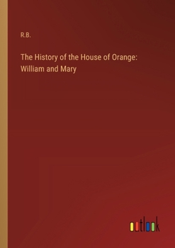 Paperback The History of the House of Orange: William and Mary Book