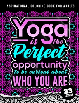 Paperback Inspirational Coloring Book For Adults: Yoga Is The Perfect Opportunity: 38 Beginner-Friendly Uplifting & Creative Art Activities on High-Quality Pape Book