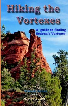 Paperback Hiking the Vortexes: An easy-to use guide for finding and understanding Sedona's vortexes Book