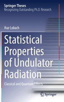 Hardcover Statistical Properties of Undulator Radiation: Classical and Quantum Effects Book