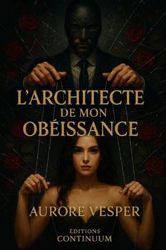 Paperback L'architecte de mon Obéissance: Dark romance psychologique: protocole d'obéissance et pacte froid [French] Book