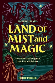 Land of Mist and Magic: The Myths and Legends that Shaped Britain