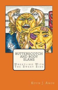 Paperback Butterscotch and Body Slams: Wrestling With The Sweet Side Book