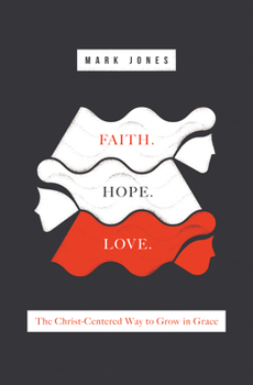 Paperback Faith. Hope. Love.: The Christ-Centered Way to Grow in Grace Book