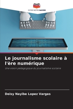 Le journalisme scolaire à l'ère numérique: Une vision pédagogique du journalisme scolaire (French Edition)