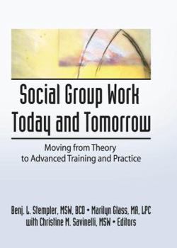 Paperback Social Group Work Today and Tomorrow: Moving from Theory to Advanced Training and Practice Book