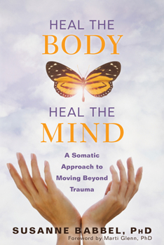 Paperback Heal the Body, Heal the Mind: A Somatic Approach to Moving Beyond Trauma Book