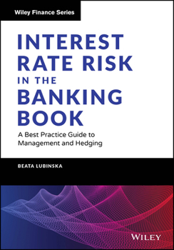 Hardcover Interest Rate Risk in the Banking Book: A Best Practice Guide to Management and Hedging Book