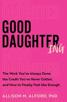 Hardcover Good Daughtering: The Work You've Always Done, the Credit You've Never Gotten, and How to Finally Feel Like Enough Book