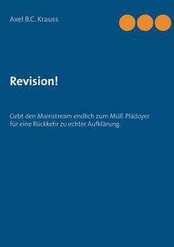 Paperback Revision: Gebt den Mainstream endlich zum M?ll. Pl?doyer f?r eine R?ckkehr zu echter Aufkl?rung. [German] Book