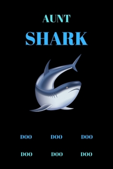 AUNT SHARK DOO DOO DOO DOO DOO DOO: Blank line journal for shark lover with Rose inside.