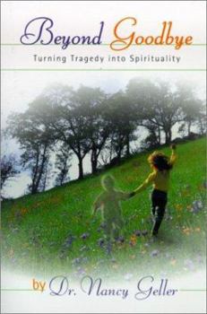 Paperback Beyond Goodbye: Turning Tragedy Into Spirituality Book
