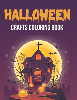 Paperback Halloween Crafts Coloring Book: Halloween Coloring Book For Kids Ages 3-8 Halloween Coloring Book For Toddlers Halloween Pumpkin Stickers Fall Colorin Book