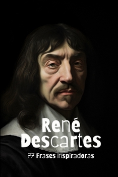 René Descartes: 77 Frases Inspiradoras (Spanish Edition)