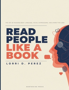 Read People Like a Book: Discover the Psychology Behind Human Behavior Read People with Confidence and Become More Likable Charismatic and Socially In