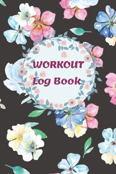 Paperback Workout Log Book: Bodybuilding Journal, Physical Fitness Journal, Fitness Log Book, Workout Log Book For Men, Workout Log Book For Women Book