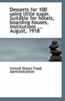 Paperback Desserts for 100 Using Little Sugar. Suitable for Hotels, Boarding Houses, Institutions ... August, Book