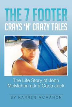 Paperback The 7 Footer Crays 'n' Crazy Tales: The Life Story of John McMahon A.K.a Caca Jack Book