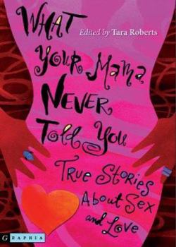 Paperback What Your Mama Never Told You: True Stories about Sex and Love Book