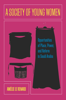 Paperback A Society of Young Women: Opportunities of Place, Power, and Reform in Saudi Arabia Book