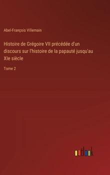 Hardcover Histoire de Grégoire VII précédée d'un discours sur l'histoire de la papauté jusqu'au XIe siècle: Tome 2 [French] Book