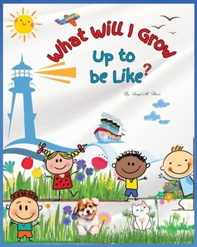 Paperback What Will I Be Like, When I Grow Up?: Children's Book ages 5-8 Book