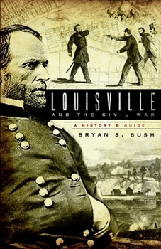 Paperback Louisville and the Civil War: A History & Guide Book