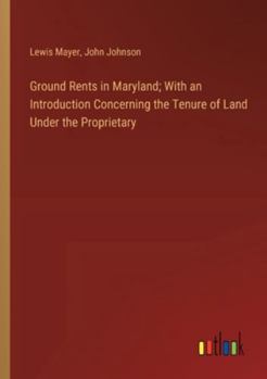 Paperback Ground Rents in Maryland; With an Introduction Concerning the Tenure of Land Under the Proprietary Book