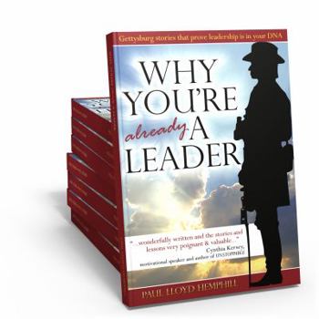 Paperback Why You're Already A Leader: Gettysburg stories that prove leadership is in your DNA Book