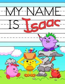 Paperback My Name is Isaac: Fun Dinosaur Monsters Themed Personalized Primary Name Tracing Workbook for Kids Learning How to Write Their First Nam Book