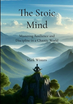Paperback The Stoic Mind: Mastering Resilience and Discipline in a Chaotic World Book